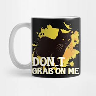 DON_T GRAB ON ME Mug